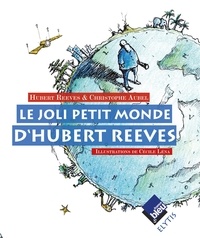 Hubert Reeves et Christophe Aubel - Le joli petit monde d'Hubert Reeves.