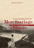 Danielle Dufay et Jeanne de Lyon - Mon mariage chinois - Lettres de Chine, 1922-1924.