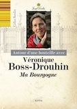 Gilles Berdin et Véronique Boss-Drouhin - Autour d'une bouteille avec Véronique Boss-Drouhin - Ma Bourgogne.