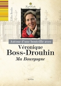 Gilles Berdin et Véronique Boss-Drouhin - Autour d'une bouteille avec Véronique Boss-Drouhin - Ma Bourgogne.