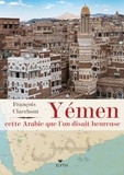 François Claerhout - Yémen, cette Arabie que l'on disait heureuse.
