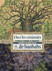 Cyrille Cornu et  Griotte - Chez les creuseurs de baobabs - Voyage au pays de Za.