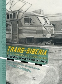 Vincent Rauel et Eléonore Levieux - Trans-Siberia - Ou la traversée de la terre qui dort.