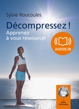 Sylvie Roucoulès Picat - Décompressez ! - Apprenez à vous ressourcer. 2 CD audio MP3
