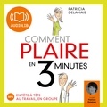 Patricia Delahaie - Comment plaire en trois minutes - En tête-à-tête, au travail, en groupe.