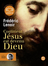 Frédéric Lenoir - Comment Jésus est devenu Dieu. 1 CD audio MP3