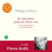 Philippe Delerm - Je vais passer pour un vieux con - Et autres petites phrases qui en dit long.