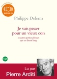 Philippe Delerm - Je vais passer pour un vieux con - Et autres petites phrases qui en dit long. 2 CD audio