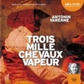 Antonin Varenne - Trois mille chevaux vapeur.