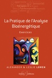 Alexander Lowen et Leslie Lowen - La pratique de l'analyse bioénergétique - Exercices.