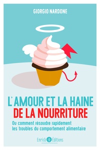 Giorgio Nardone - L'amour et la haine de la nourriture - Ou comment résoudre rapidement les troubles du comportement alimentaire.