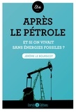Jérôme Le Boursicot - Après le pétrole - Et si on vivait sans énergies fossiles ?.