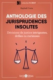 Raphaël Costa - Anthologie des jurisprudences insolites - Décisions de justice intrigantes, drôles ou curieuses.