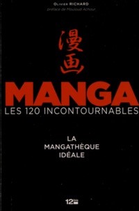Olivier Richard - Manga, les 120 incontournables - La mangathèque idéale.