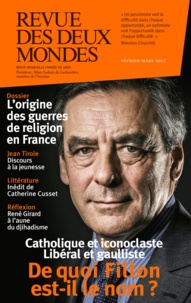 Franz-Olivier Giesbert et Marin de Viry - Revue des deux Mondes Février-mars 2017 : De quoi Fillon est-il le nom ? - Catholique et iconoclaste, libéral et gaulliste.