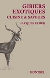 Jacques Reder - Gibiers exotiques - Cuisine & saveurs des campements de chasse.