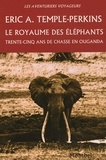 Eric A. Temple-Perkins - Le royaume des éléphants - Trente-cinq ans de chasses en Ouganda.