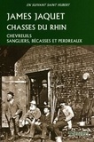 James Jaquet - Chasses du Rhin - Chevreuils, sangliers, bécasses et perdreaux..