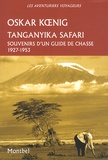 Oskar Koenig - Tanganyika Safari - Souvenirs d'un guide de chasse, 1927-1953.