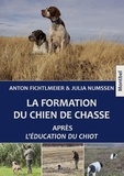 Anton Fichtlmeier et Julia Numssen - La formation du chien de chasse après l'éducation du chiot.