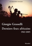 Giorgio Grasselli - Derniers feux africains - Cameroun, Rhodésie, Centrafrique, Zambie 1963-2005.