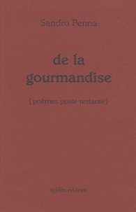 Sandro Penna - De la gourmandise [poèmes poste restante - Edition bilingue français-italien.