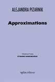 Alejandra Pizarnik - Approximations - Poèmes épars 1956-1972.