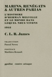 CLR James - Marins, renégats & autres parias - L'histoire d'Herman Melville et le monde dans lequel nous vivons.