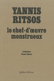 Yannis Ritsos - Le chef-d'oeuvre monstrueux - Mémoires d'un homme tranquille qui ne savait rien.