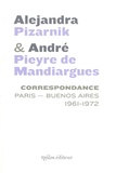 Alejandra Pizarnik et André Pieyre de Mandiargues - Correspondance Paris - Buenos Aires 1961-1972.