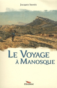 Jacques Ibanès - Le voyage à Manosque.