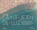Jacques Ospital - Saint-Jean-de-Luz, le quartier disparu - Suivi de Petit atlas d’aquarelles et de cartes anciennes concernant la baie de Saint-Jean-de-luz et la montée du niveau de l’Océan.