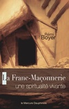 Rémi Boyer - La Franc-Maçonnerie - Une spiritualité vivante.