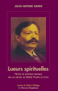 Jules-Antoine Ravier - Lueurs spirituelles - Tome 1 et 2, Notes de mystique pratique par un disciple de Maître Philippe de Lyon.