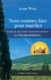 André Weill - Nous sommes faits pour marcher - A pied sur la Via Francigena du Val d'Aoste à la Place Saint-Pierre de Rome.