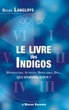 Gilles Langloys - Le Livre des Indigos - (Hyperactifs, Autistes, Bipolaires, Dys...). Qui sommes-nous ?.
