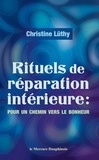 Christine Lüthy - Rituels de réparation intérieure - Pour un chemin vers le bonheur.