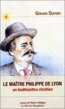 Gérard Dupont - Le maître Philippe de Lyon - Un bodhisattva chrétien.