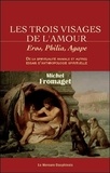 Michel Fromaget - Les trois visages de l'amour - "Eros, Philia, Agape" De la spiritualité animale et autres essais d'anthropologie spirituelle.