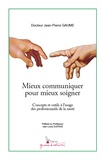 Jean-Pierre Gaume - Mieux communiquer pour mieux soigner - Concepts et outils à l'usage des professionnels de la santé.