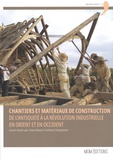 Anne Baud et Gérard Charpentier - Chantiers et matériaux de construction, de l'Antiquité à la Révolution industrielle en Orient et en Occident - Actes du colloque tenu au château de Guédelon (23-25 septembre 2015).