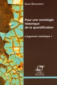 Alain Desrosières - L'argument statistique - Tome 1, Pour une sociologie historique de la quantification.