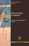 Daniel Labaronne - Villes portuaires au Maghreb - Acteurs du développement durable.
