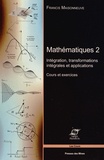 Francis Maisonneuve - Mathématiques - Tome 2, Intégration, transformations intégrales et applications - Cours et exercices.