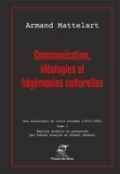 Armand Mattelart - Communication, idéologies et hégémonies culturelles - Tome 1.