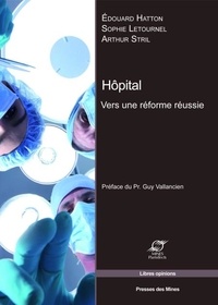 Edouard Hatton et Sophie Letournel - Hôpital - Vers une réforme réussie.