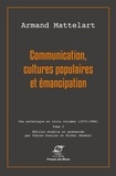 Armand Mattelart - Communication, cultures populaires et émancipation - Tome 2.