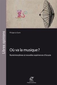 Philippe Le Guern - Où va la musique ? - Numérimorphose et nouvelles expériences d'écoute.