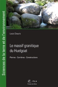 Louis Chauris - Le massif granitique du Huelgoat (Finistère) - Pierres, carrières, constructions.
