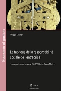 Philippe Schäfer - La fabrique de la responsabilité sociale de l'entreprise - Le cas pratique de la norme ISO 26000 chez Fleury Michon.